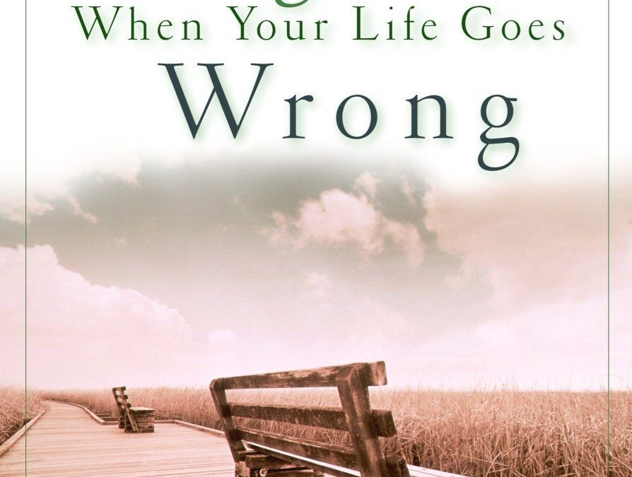 How to Live Right When Your Life Goes Wrong