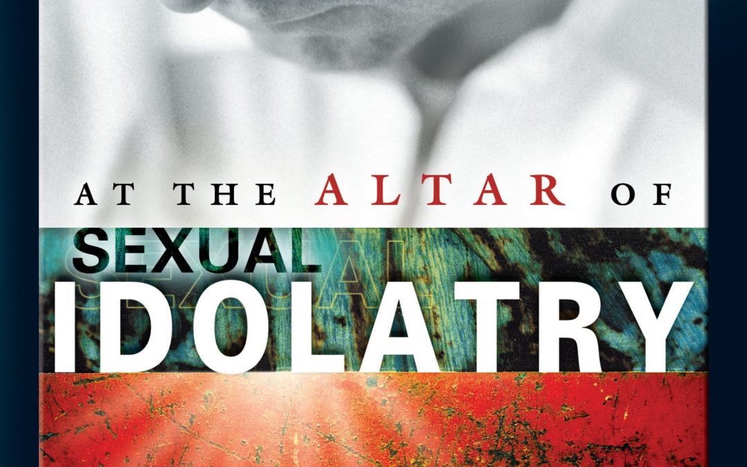 At the Altar of Sexual Idolatry